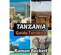 Guida turistica della Tanzania 2025-2026: Dai lodge ai safari: la guida definitiva per viaggiare in Tanzania