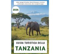 Guida Turistica della Tanzania 2026: Safari, spiagge di Zanzibar, Monte Kilimanjaro, avventure nel Serengeti, cultura locale, cibo e consigli di viaggio