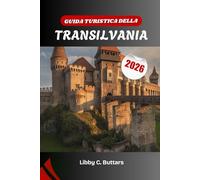 GUIDA TURISTICA DELLA TRANSILVANIA 2026: Alla scoperta del cuore medievale della Romania, ricco di leggende, paesaggi e cultura viva