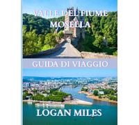 Guida turistica della valle del fiume Mosella 2025: Una risorsa chiara e pratica per aiutarti a pianificare itinerari senza intoppi, evitare le ... i costi reali e viaggiare in tutta sicurezza.