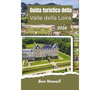 Guida turistica della Valle della Loira 2026: Esplora castelli, mercati di paese, piste ciclabili, cibo locale e monumenti culturali nella Francia centrale