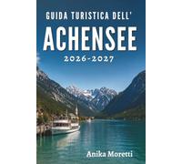 GUIDA TURISTICA DELL'ACHENSEE 2026-2027: Sentieri nascosti, coste tranquille e momenti indimenticabili.