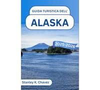 Guida turistica dell'Alaska 2025-2026: Alla scoperta di paesaggi aspri, aurore boreali abbaglianti e la natura selvaggia del Nord
