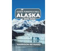 Guida turistica dell'Alaska 2025-2026: Esplora parchi nazionali, incontri con la fauna selvatica e avventure costiere per ogni tipo di viaggiatore