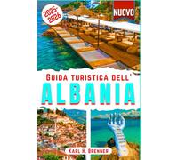 Guida Turistica dell'Albania 2025-2026: Esplora le principali attrazioni, i tesori nascosti, le spiagge e la costa dell'Albania: il tuo itinerario ... ed esperienze uniche (ITALIAN GUIDE SERIES)
