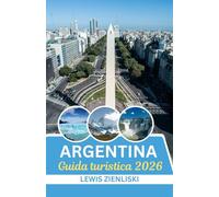 Guida turistica dell'Argentina 2026: Sussurri delle Ande, ritmi della Pampa: un viaggio immersivo nel cuore dell'Argentina nel 2026