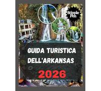 GUIDA TURISTICA DELL'ARKANSAS 2026: Alla scoperta di avventure nascoste e destinazioni iconiche.