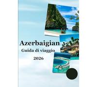 Guida turistica dell'Azerbaijan 2026: “Meraviglie antiche, città moderne, cibo autentico ed esperienze di viaggio significative per esploratori curiosi”