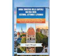 GUIDA TURISTICA DELLE CAPITALI BALTIC: L'itinerario definitivo di 10 giorni a Tallinn, Riga e Vilnius: linee degli autobus, orari dei traghetti, centri storici medievali e gite di un giorno a Helsinki