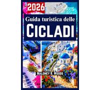 Guida turistica delle Cicladi 2026: Scopri attrazioni imperdibili, segreti per l’itinerario tra isole, budget e avventura