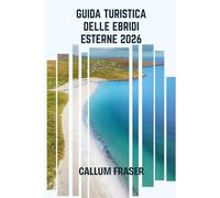 Guida turistica delle Ebridi Esterne 2026: Esplora la magia, i miti e i paesaggi delle isole occidentali della Scozia