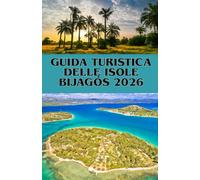 GUIDA TURISTICA DELLE ISOLE BIJAGÓS 2026: Esplora il paradiso nascosto dell’Africa tra natura e cultura