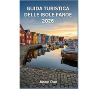 GUIDA TURISTICA DELLE ISOLE FAROE 2026: Tesori nascosti, escursioni epiche, viaggi panoramici, segreti locali, consigli economici e l'itinerario perfetto per l'avventura definitiva