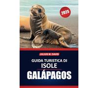 Guida turistica delle Isole Galapagos 2025: Consigli essenziali, approfondimenti pratici, fauna selvatica e informazioni indispensabili per esplorare l'arcipelago unico dell'Ecuador