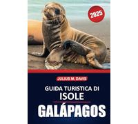 Guida turistica delle Isole Galapagos 2025: Consigli essenziali, approfondimenti pratici, fauna selvatica e informazioni indispensabili per esplorare l'arcipelago unico dell'Ecuador