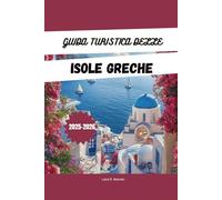 GUIDA TURISTICA DELLE ISOLE GRECHE 2025-2026: Esplora le isole greche: itinerari da un'isola all'altra, tesori nascosti, spiagge, cibo locale e i ... a Santorini, Mykonos, Creta e altro ancora.