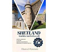 Guida turistica delle isole Shetland (a colori): Dove la Scozia incontra il mare, la fauna selvatica, il patrimonio e le avventure sulle isole