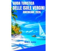 GUIDA TURISTICA DELLE ISOLE VERGINI AMERICANE 2026: Il tuo migliore compagno sull'isola: segreti locali, coste incontaminate e avventure autentiche tra i tesori nascosti delle isole.
