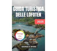 GUIDA TURISTICA DELLE LOFOTEN 2025: Scoprite la magia dei paesaggi mozzafiato della Norvegia