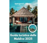 Guida turistica delle Maldive 2025: Navigando tra le meraviglie tropicali dell'Oceano Indiano