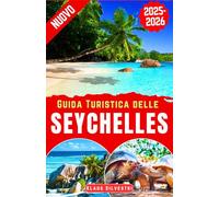 Guida Turistica delle Seychelles 2025-2026: La guida completa per esplorare le principali attrazioni, attività e attrazioni culturali delle Seychelles, con consigli di viaggio da esperti (ITALIEN)