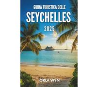 GUIDA TURISTICA DELLE SEYCHELLES 2025: Scopri le vere Seychelles attraverso gli occhi di un abitante del posto: dai sentieri ai sapori