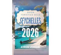 GUIDA TURISTICA DELLE SEYCHELLES 2026: Dove acque turchesi, fauna selvatica rara e magia dell'isola si incontrano"