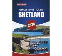 Guida turistica delle Shetland 2026: Esplora le isole, la fauna selvatica, gli approfondimenti locali, i luoghi imperdibili e i sentieri panoramici nelle isole settentrionali della Scozia