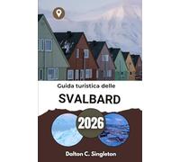 Guida turistica delle Svalbard 2026: Alla scoperta dei paesaggi incontaminati e delle maestose creature del Nord ghiacciato