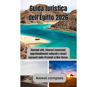Guida turistica dell'Egitto 2026: Consigli utili, itinerari essenziali, approfondimenti culturali e tesori nascosti dalle Piramidi al Mar Rosso.
