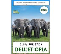 Guida Turistica dell'Etiopia 2026: Un viaggio attraverso la ricca cultura, la storia antica e i paesaggi mozzafiato dell'Africa