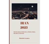 GUIDA TURISTICA DELL'IRAN 2025: Esplorando il cuore della Persia: storia, cultura e paesaggi (Updated Travel Guide books in different languages ... Spanish, Italian, German and Japanese).)