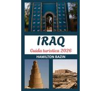 Guida turistica dell'Iraq 2026: Terra di Mesopotamia Reimagined: esplora il patrimonio dell'Iraq, le gemme nascoste e la cultura contemporanea