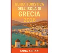 GUIDA TURISTICA DELL'ISOLA DI GRECIA 2026: Scopri la Grecia nel 2026: il romanticismo di Santorini, le feste di Mykonos, le avventure a Creta, le spiagge di Zante e il fascino di Corfù