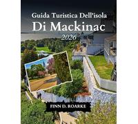 Guida Turistica Dell'isola Di Mackinac 2026: Biciclette, Fudge E Panorami Mozzafiato: Vivi Mackinac Come Mai Prima D'ora