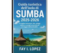 Guida turistica dell'isola di Sumba 2025-2026: Le migliori attrazioni, cibo, alloggi, cultura e consigli essenziali per un viaggio indimenticabile