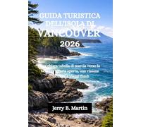 GUIDA TURISTICA DELL'ISOLA DI VANCOUVER 2026: Una chiara tabella di marcia verso la bellezza all'aria aperta, una visione culturale e viaggi fluidi