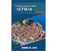 Guida turistica dell'Istria 2026/2027: Una guida alla costa e alla campagna di Pola, Parenzo, Motovun e Grožnjan, con consigli su cibo, vino e spiagge.