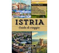 GUIDA TURISTICA DELL'ISTRIA: Spiagge, villaggi collinari, cibo, vino e tesori nascosti nell'incantevole penisola a forma di cuore della Croazia
