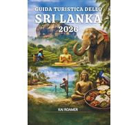 GUIDA TURISTICA DELLO SRI LANKA 2026: Una guida delicata e approfondita per viaggiare in Asia con facilità e significato