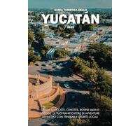 GUIDA TURISTICA DELLO YUCATÁN 2025: Gemme nascoste, cenotes, rovine Maya e spiagge - Il tuo pianificatore di avventure definitivo con itinerari e segreti locali