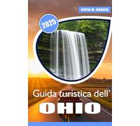 Guida turistica dell'Ohio: Esplora il meglio della natura, dei viaggi su strada, delle avventure all'aria aperta, della storia, della cultura locale e della cucina locale