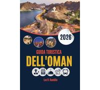 GUIDA TURISTICA DELL'OMAN 2026: Un compagno pratico per paesaggi, cultura ed esperienze autentiche