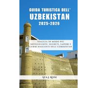 GUIDA TURISTICA DELL'UZBEKISTAN 2025-2026: Viaggia in modo più intelligente: segreti, sapori e germi nascosti dell'Uzbekistan