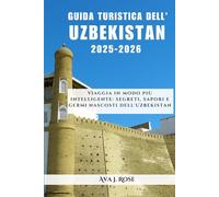 GUIDA TURISTICA DELL'UZBEKISTAN 2025-2026: Viaggia in modo più intelligente: segreti, sapori e germi nascosti dell'Uzbekistan