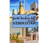GUIDA TURISTICA DELL'UZBEKISTAN 2026: Dove il tempo rallenta e le storie vivono nella pietra