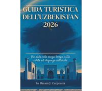 GUIDA TURISTICA DELL'Uzbekistan 2026: Una guida pratica per esplorare il cuore dell'Asia centrale