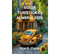 GUIDA TURISTICA DI ALMERIA 2026: Guida completa per esploratori alla gemma nascostadella Spagna