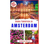 Guida Turistica di Amsterdam 2025-2026: Scopri canali iconici, tulipani, musei, monumenti storici, quartieri unici, piste ciclabili, vita notturna, ... imperdibili (Oltre i Confini - ITALIAN)