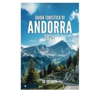 GUIDA TURISTICA DI ANDORRA 2025: Scopri il fascino alpino e l'avventura oltre i confini